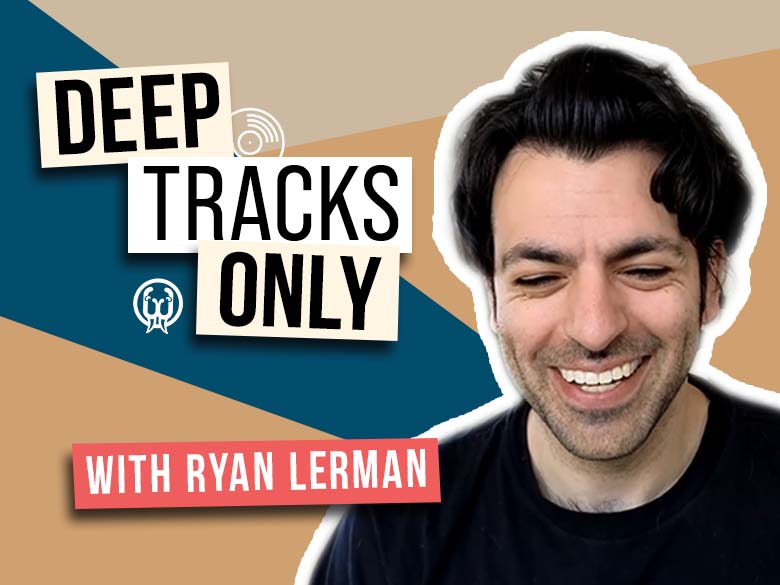 Deep Tracks Only - Episode 15 - Ryan Lerman (Scary Pockets / Dead Wax)